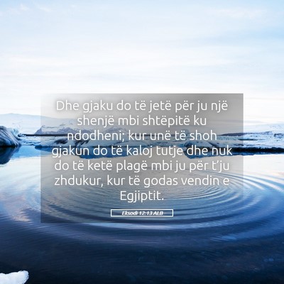 Picture 05 - Eksodi 12:13 ALB - Dhe gjaku do të jetë për ju një shenjë mbi - Bible Verse Picture