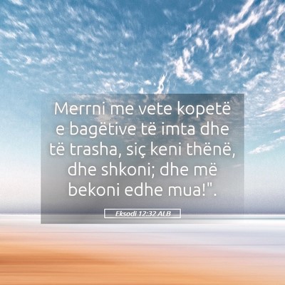 Picture 05 - Eksodi 12:32 ALB - Merrni me vete kopetë e bagëtive të imta dhe - Bible Verse Picture