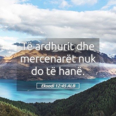 Picture 05 - Eksodi 12:45 ALB - Të ardhurit dhe mercenarët nuk do të - Bible Verse Picture