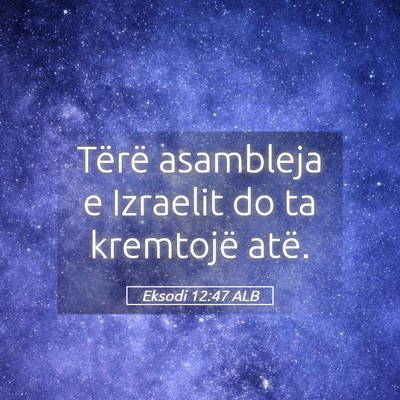 Picture 05 - Eksodi 12:47 ALB - Tërë asambleja e Izraelit do ta kremtojë - Bible Verse Picture