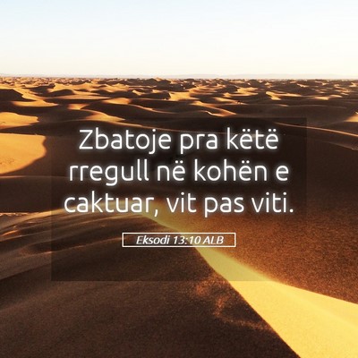 Picture 05 - Eksodi 13:10 ALB - Zbatoje pra këtë rregull në kohën e caktuar, - Bible Verse Picture