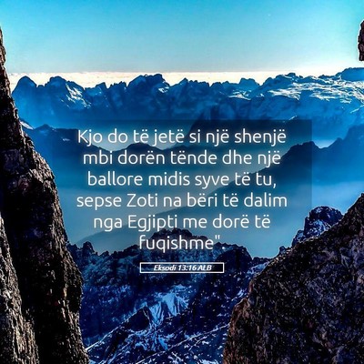 Picture 05 - Eksodi 13:16 ALB - Kjo do të jetë si një shenjë mbi dorën - Bible Verse Picture