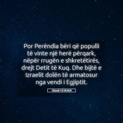 Picture 05 - Eksodi 13:18 ALB - Por Perëndia bëri që populli të vinte një - Bible Verse Picture