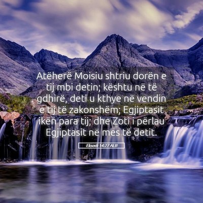 Picture 05 - Eksodi 14:27 ALB - Atëherë Moisiu shtriu dorën e tij mbi detin; - Bible Verse Picture
