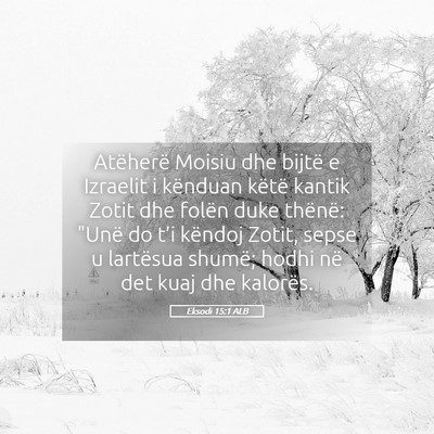 Picture 05 - Eksodi 15:1 ALB - Atëherë Moisiu dhe bijtë e Izraelit i kënduan - Bible Verse Picture
