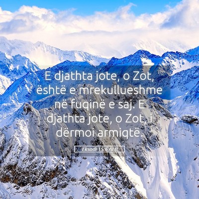 Picture 05 - Eksodi 15:6 ALB - E djathta jote, o Zot, është e mrekullueshme - Bible Verse Picture