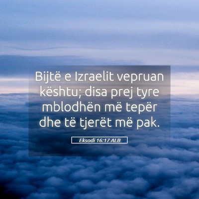Picture 05 - Eksodi 16:17 ALB - Bijtë e Izraelit vepruan kështu; disa prej tyre - Bible Verse Picture