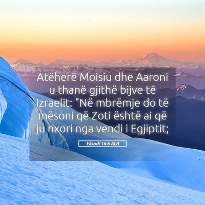 Picture 05 - Eksodi 16:6 ALB - Atëherë Moisiu dhe Aaroni u thanë gjithë - Bible Verse Picture