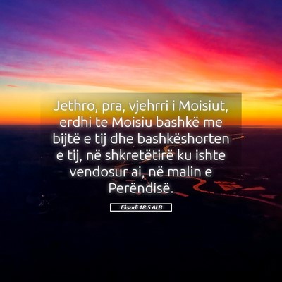 Picture 05 - Eksodi 18:5 ALB - Jethro, pra, vjehrri i Moisiut, erdhi te Moisiu - Bible Verse Picture