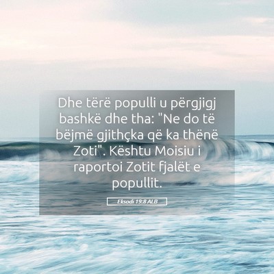 Picture 05 - Eksodi 19:8 ALB - Dhe tërë populli u përgjigj bashkë dhe tha: - Bible Verse Picture
