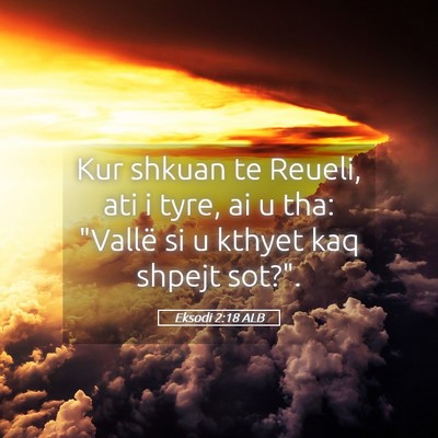 Picture 05 - Eksodi 2:18 ALB - Kur shkuan te Reueli, ati i tyre, ai u tha: - Bible Verse Picture