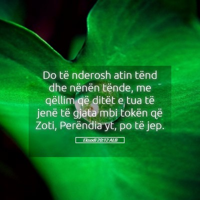 Picture 05 - Eksodi 20:12 ALB - Do të nderosh atin tënd dhe nënën tënde, me - Bible Verse Picture