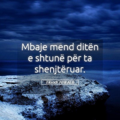 Picture 05 - Eksodi 20:8 ALB - Mbaje mend ditën e shtunë për ta - Bible Verse Picture