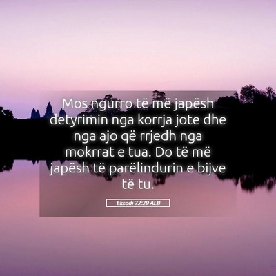 Picture 05 - Eksodi 22:29 ALB - Mos ngurro të më japësh detyrimin nga korrja - Bible Verse Picture