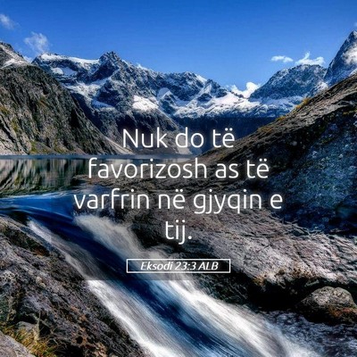 Picture 05 - Eksodi 23:3 ALB - Nuk do të favorizosh as të varfrin në gjyqin e - Bible Verse Picture