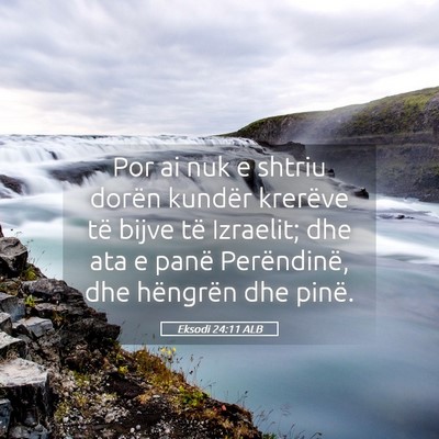 Picture 05 - Eksodi 24:11 ALB - Por ai nuk e shtriu dorën kundër krerëve të - Bible Verse Picture