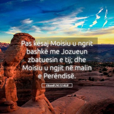 Picture 05 - Eksodi 24:13 ALB - Pas kësaj Moisiu u ngrit bashkë me Jozueun - Bible Verse Picture