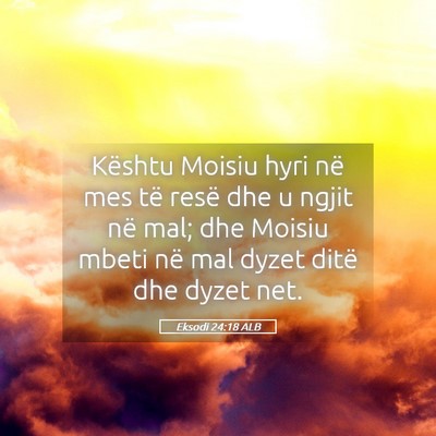 Picture 05 - Eksodi 24:18 ALB - Kështu Moisiu hyri në mes të resë dhe u ngjit - Bible Verse Picture