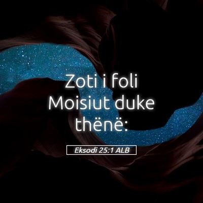 Picture 05 - Eksodi 25:1 ALB - Zoti i foli Moisiut duke - Bible Verse Picture