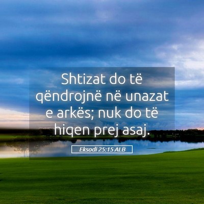 Picture 05 - Eksodi 25:15 ALB - Shtizat do të qëndrojnë në unazat e arkës; - Bible Verse Picture