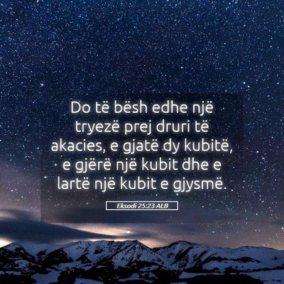 Picture 05 - Eksodi 25:23 ALB - Do të bësh edhe një tryezë prej druri të - Bible Verse Picture