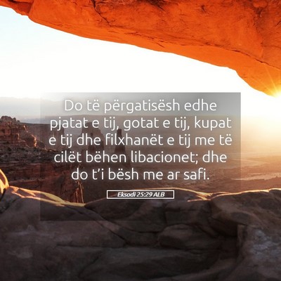 Picture 05 - Eksodi 25:29 ALB - Do të përgatisësh edhe pjatat e tij, gotat e - Bible Verse Picture
