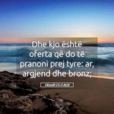 Picture 05 - Eksodi 25:3 ALB - Dhe kjo është oferta që do të pranoni prej - Bible Verse Picture