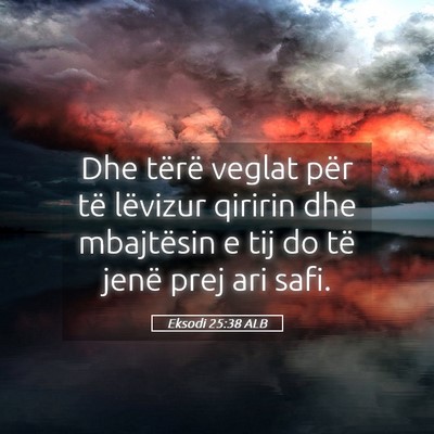 Picture 05 - Eksodi 25:38 ALB - Dhe tërë veglat për të lëvizur qiririn dhe - Bible Verse Picture