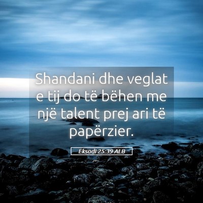 Picture 05 - Eksodi 25:39 ALB - Shandani dhe veglat e tij do të bëhen me një - Bible Verse Picture