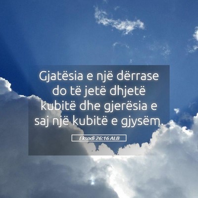 Picture 05 - Eksodi 26:16 ALB - Gjatësia e një dërrase do të jetë dhjetë - Bible Verse Picture