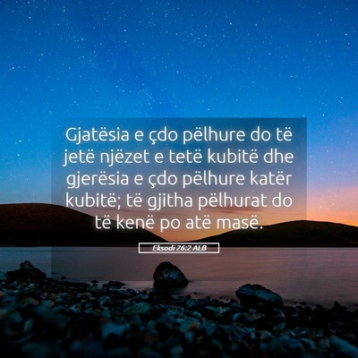 Picture 05 - Eksodi 26:2 ALB - Gjatësia e çdo pëlhure do të jetë njëzet e - Bible Verse Picture