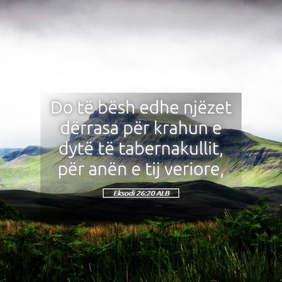 Picture 05 - Eksodi 26:20 ALB - Do të bësh edhe njëzet dërrasa për krahun e - Bible Verse Picture