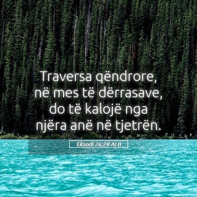 Picture 05 - Eksodi 26:28 ALB - Traversa qëndrore, në mes të dërrasave, do - Bible Verse Picture