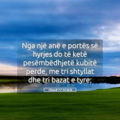Picture 05 - Eksodi 27:14 ALB - Nga një anë e portës së hyrjes do të ketë - Bible Verse Picture