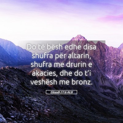 Picture 05 - Eksodi 27:6 ALB - Do të bësh edhe disa shufra për altarin, - Bible Verse Picture