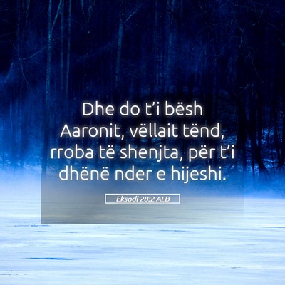 Picture 05 - Eksodi 28:2 ALB - Dhe do t’i bësh Aaronit, vëllait tënd, rroba - Bible Verse Picture