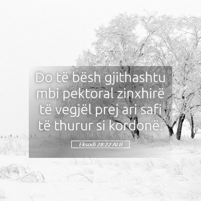 Picture 05 - Eksodi 28:22 ALB - Do të bësh gjithashtu mbi pektoral zinxhirë - Bible Verse Picture