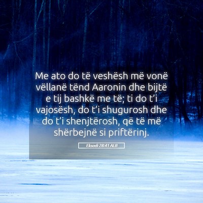 Picture 05 - Eksodi 28:41 ALB - Me ato do të veshësh më vonë vëllanë tënd - Bible Verse Picture