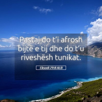 Picture 05 - Eksodi 29:8 ALB - Pastaj do t’i afrosh bijtë e tij dhe do t’u - Bible Verse Picture