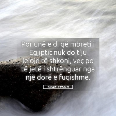 Picture 05 - Eksodi 3:19 ALB - Por unë e di që mbreti i Egjiptit nuk do t’ju - Bible Verse Picture