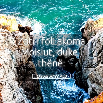 Picture 05 - Eksodi 30:22 ALB - Zoti i foli akoma Moisiut, duke i - Bible Verse Picture