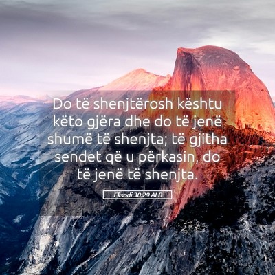 Picture 05 - Eksodi 30:29 ALB - Do të shenjtërosh kështu këto gjëra dhe do - Bible Verse Picture