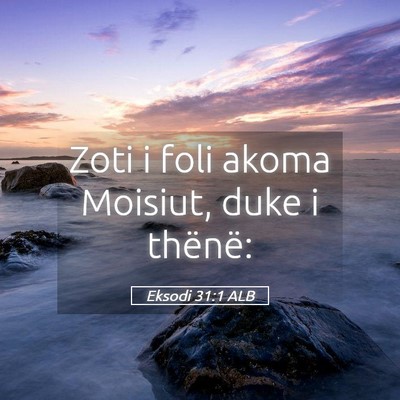 Picture 05 - Eksodi 31:1 ALB - Zoti i foli akoma Moisiut, duke i - Bible Verse Picture