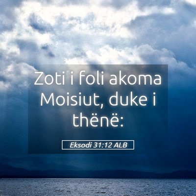 Picture 05 - Eksodi 31:12 ALB - Zoti i foli akoma Moisiut, duke i - Bible Verse Picture