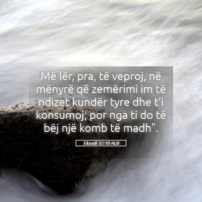 Picture 05 - Eksodi 32:10 ALB - Më lër, pra, të veproj, në mënyrë që - Bible Verse Picture