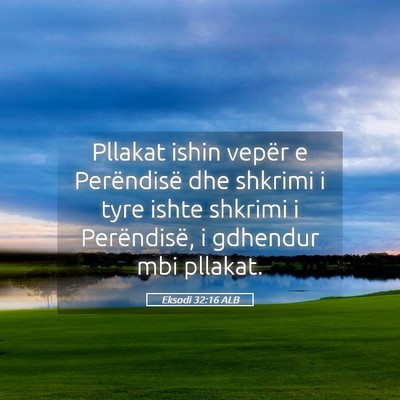 Picture 05 - Eksodi 32:16 ALB - Pllakat ishin vepër e Perëndisë dhe shkrimi i - Bible Verse Picture