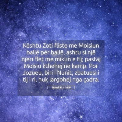 Picture 05 - Eksodi 33:11 ALB - Kështu Zoti fliste me Moisiun ballë për - Bible Verse Picture