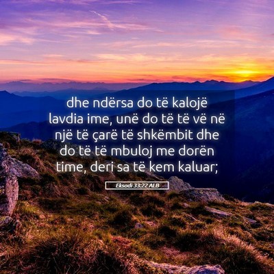 Picture 05 - Eksodi 33:22 ALB - dhe ndërsa do të kalojë lavdia ime, unë do - Bible Verse Picture