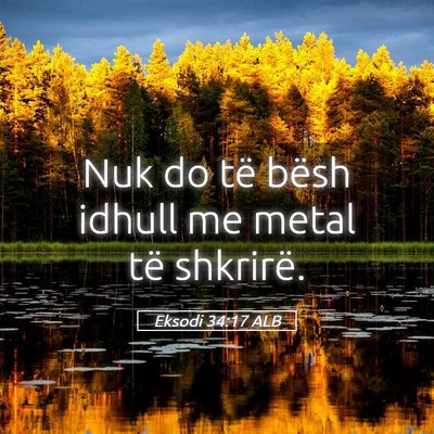 Picture 05 - Eksodi 34:17 ALB - Nuk do të bësh idhull me metal të - Bible Verse Picture