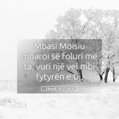 Picture 05 - Eksodi 34:33 ALB - Mbasi Moisiu mbaroi së foluri me ta, vuri një - Bible Verse Picture
